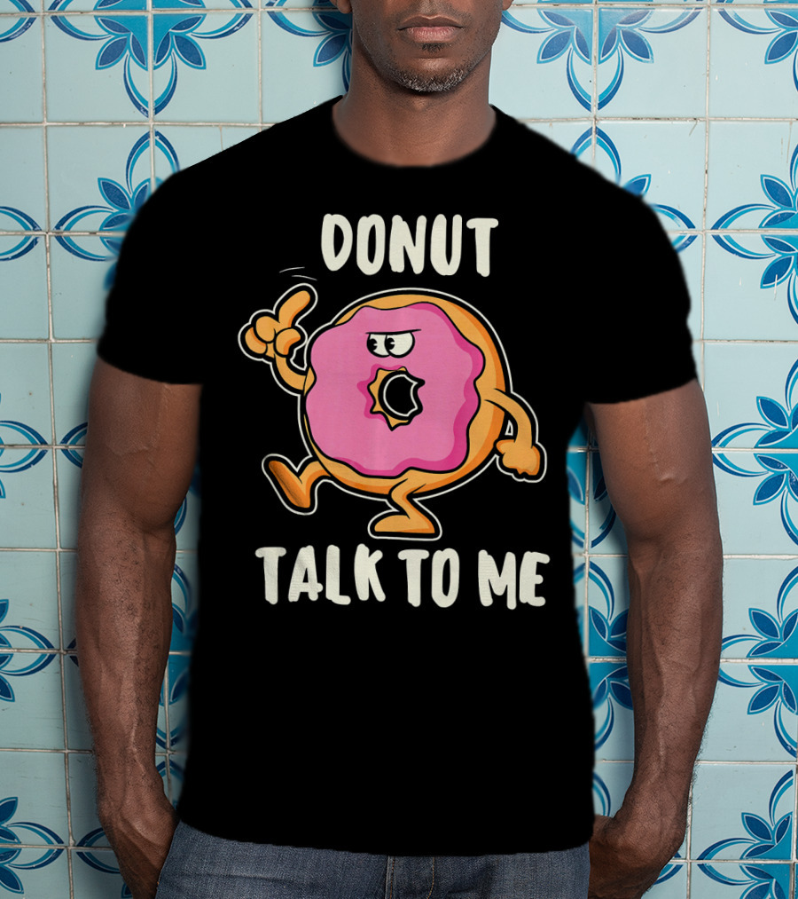 Donut Talk To Me Funny Bakin T-Shirt