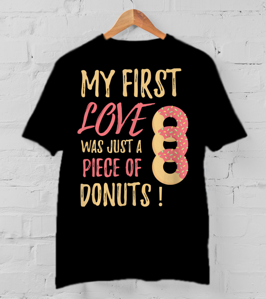 My First Love Was Just A Piece Of Donuts With Sprinkled Donut T-Shirt