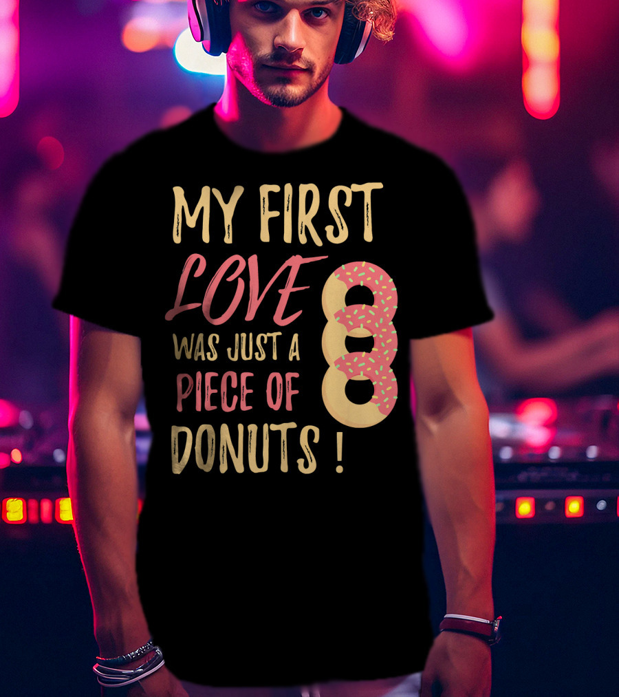 My First Love Was Just A Piece Of Donuts With Sprinkled Donut T-Shirt