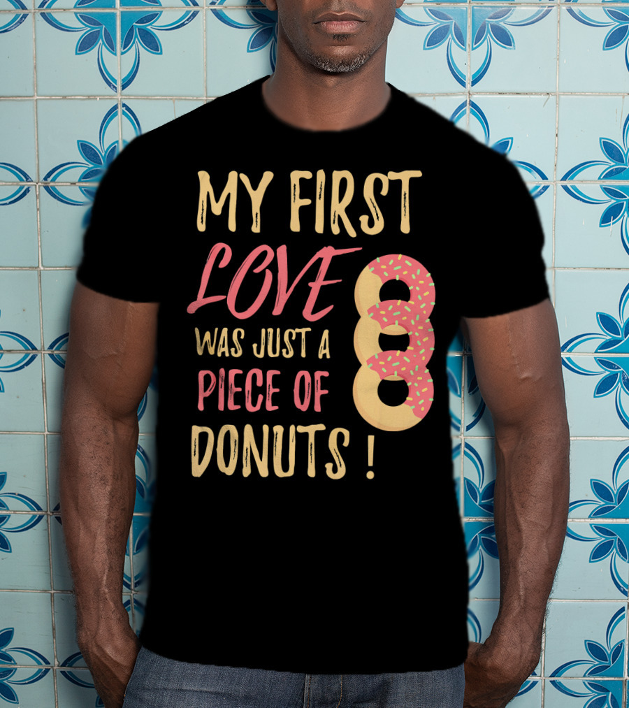 My First Love Was Just A Piece Of Donuts With Sprinkled Donut T-Shirt