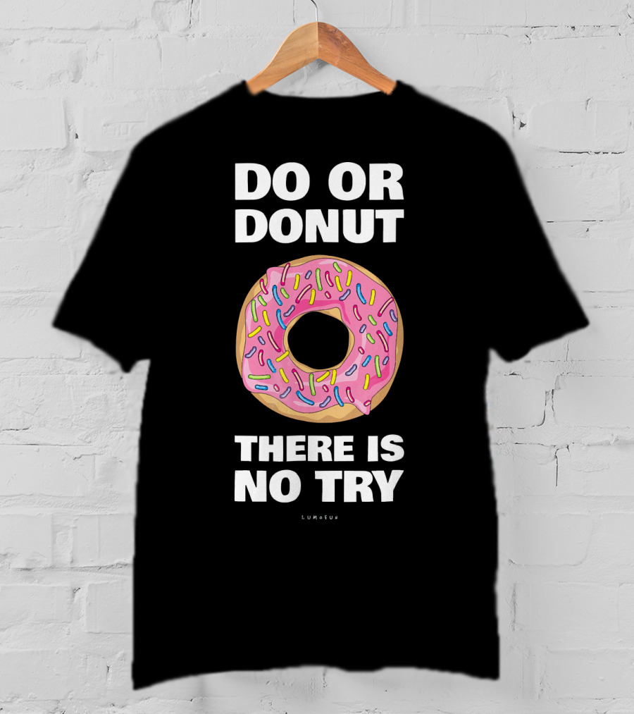 Do Or Donut There Is No Try Funny Donut T-Shirt