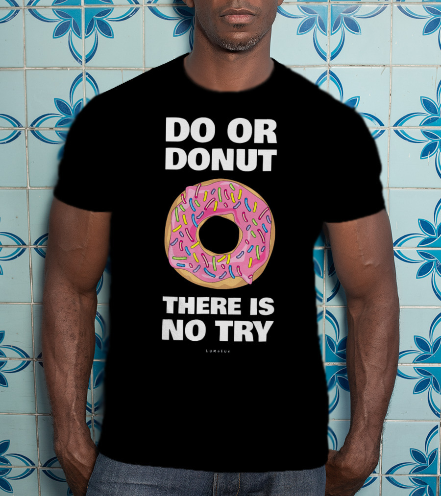 Do Or Donut There Is No Try Funny Donut T-Shirt