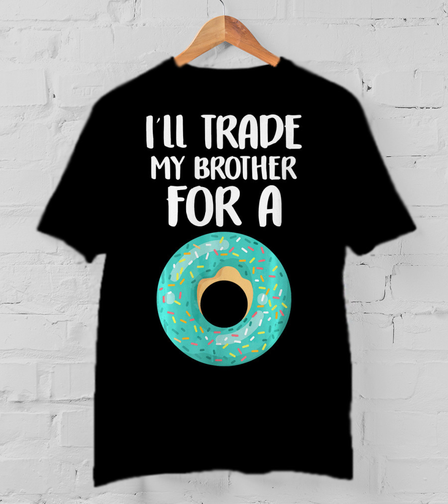 I'll Trade My Brother For A Donut T-Shirt