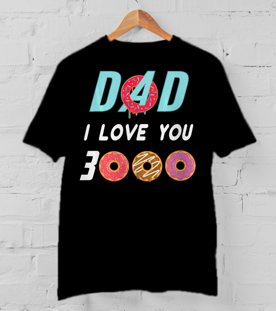 DAD 3000 I LOVE YOU Donut Text With Colorful Doughnuts O And Dripping Icing T-Shirt