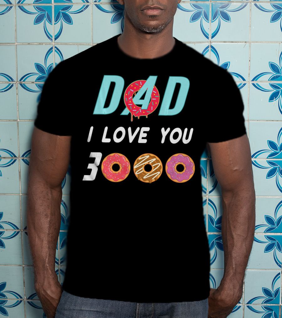 DAD 3000 I LOVE YOU Donut Text With Colorful Doughnuts O And Dripping Icing T-Shirt