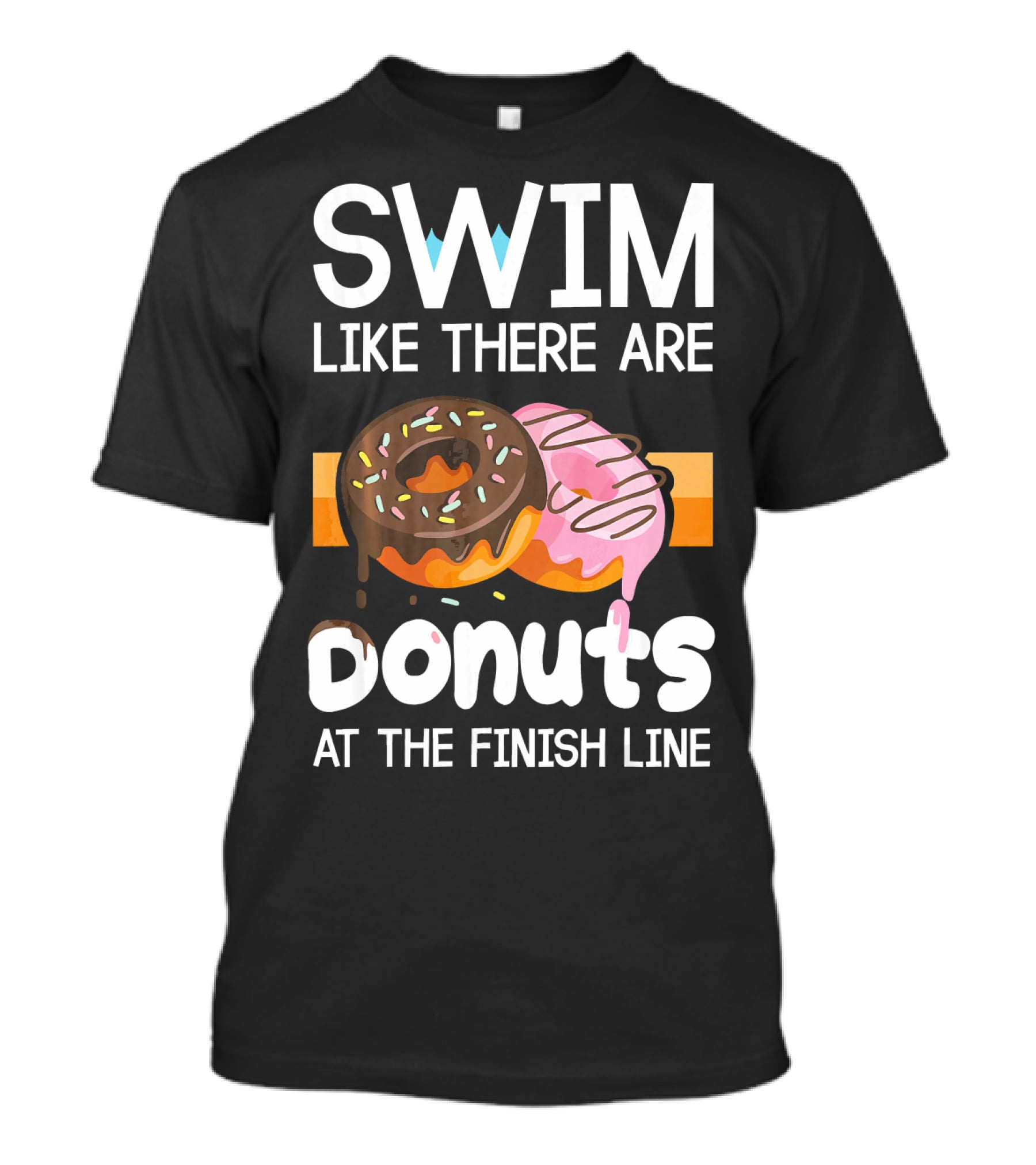 Swim Like There Are Donuts At The Finish Line T-Shirt