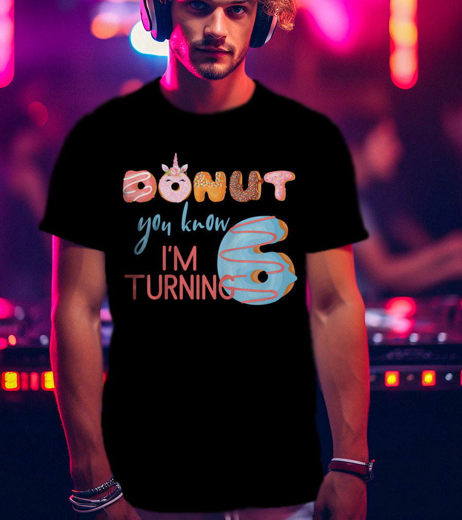 Donut You Know I'm Turning 6 Unicorn Kids Birthday T-Shirt