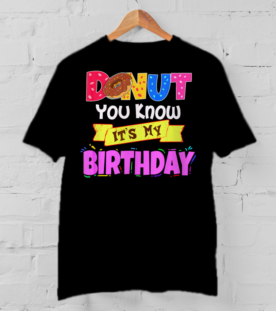 Donut You Know It's My Birthday T-Shirt