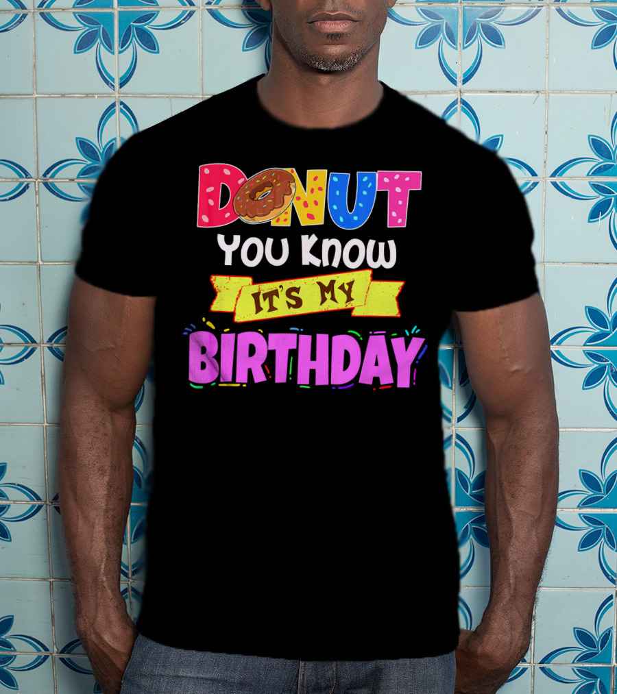 Donut You Know It's My Birthday T-Shirt