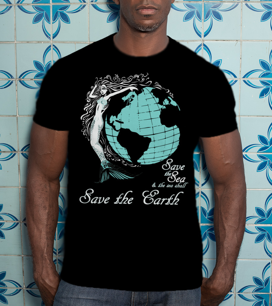 Save The Sea Save The Earth Environmental Awareness Ocean Globe Mermaid T-Shirt