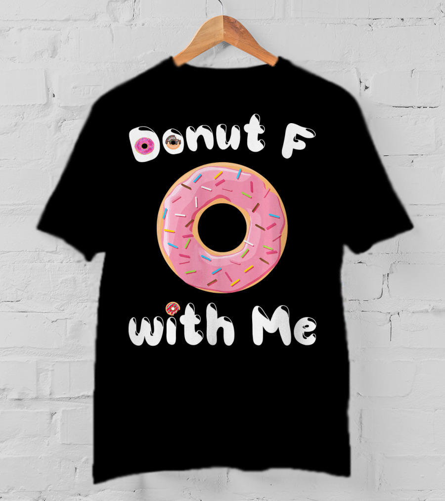 Donut F With Me T-Shirt