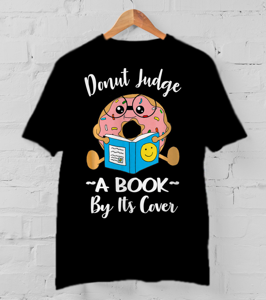Donut Judge A Book By Its Cover Funny Bookworm Teacher Librarian Reading T-Shirt