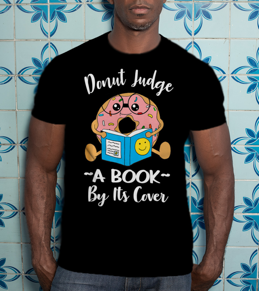 Donut Judge A Book By Its Cover Funny Bookworm Teacher Librarian Reading T-Shirt
