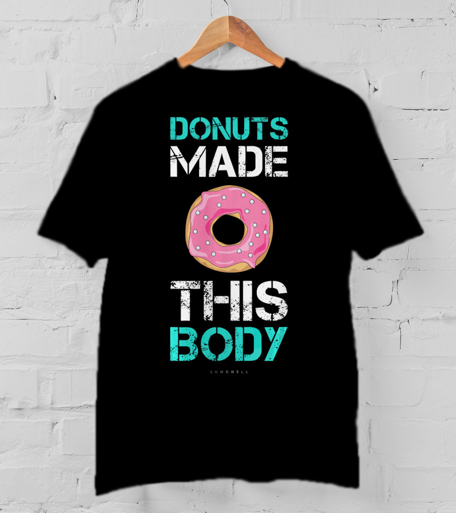 Donuts Made This Body Funny Gym Lumowell T-Shirt