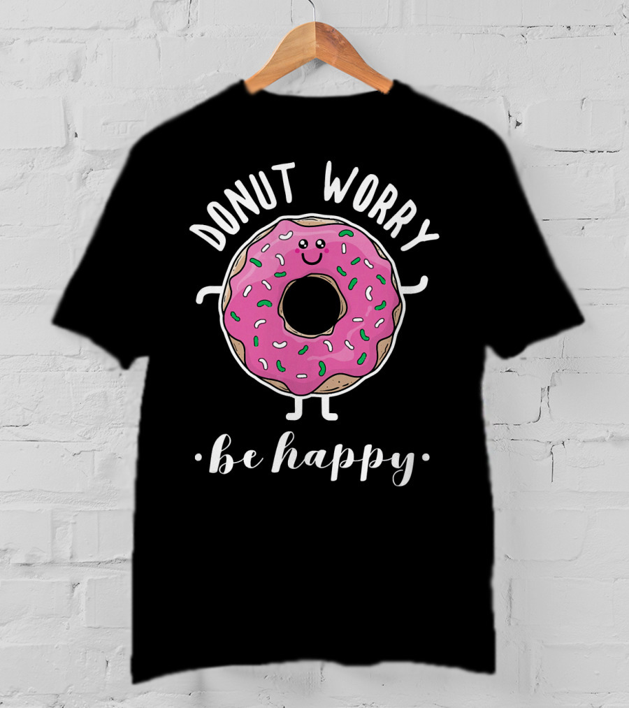 Donut Worry Be Happy Funny Baking T-Shirt