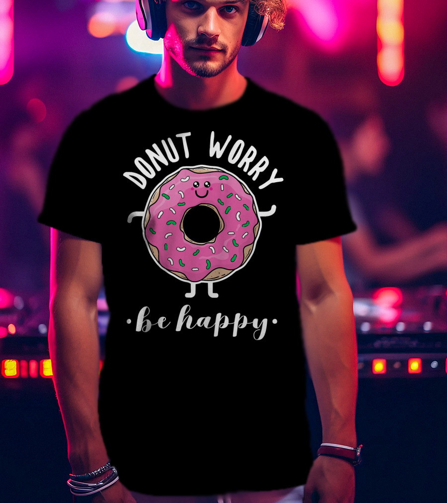 Donut Worry Be Happy Funny Baking T-Shirt