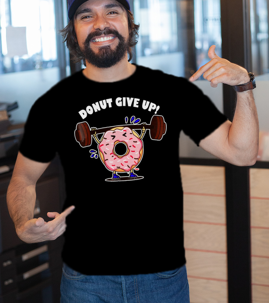 Donut Give Up Weight Lifting Fitness Gym T-Shirt