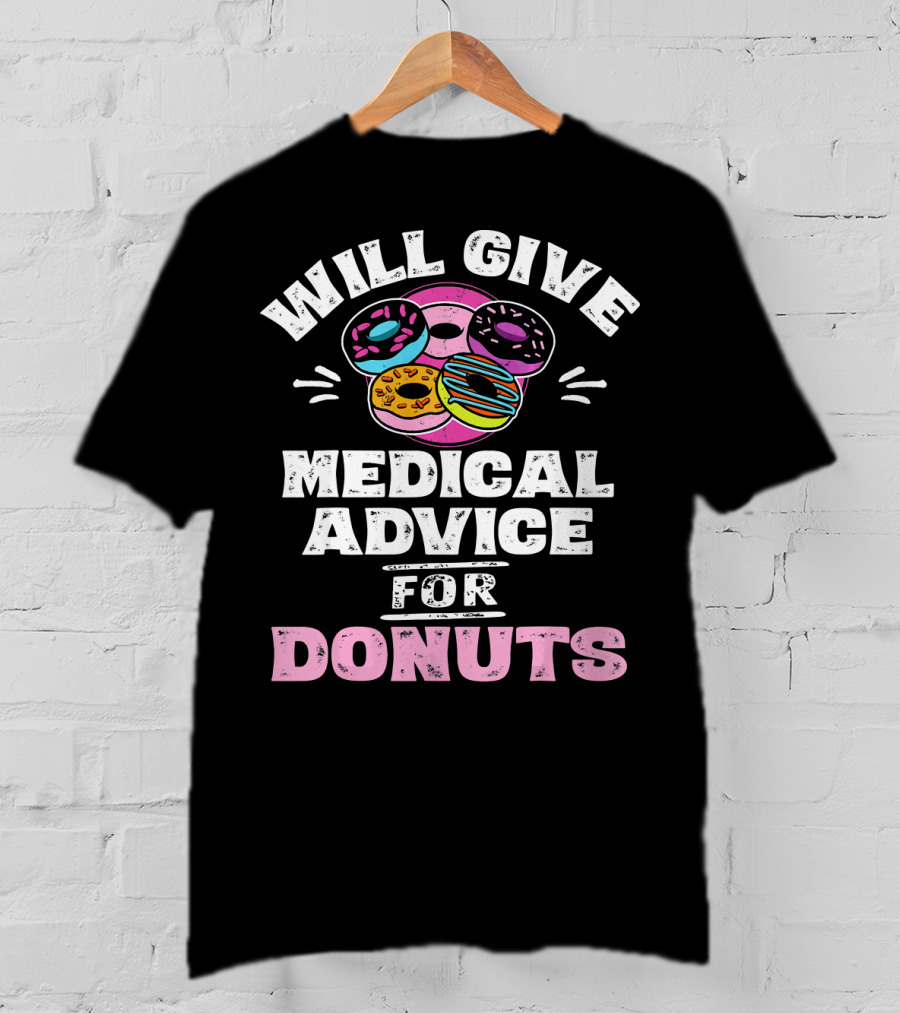 Will Give Medical Advice For Donuts With Colorful Donut T-Shirt
