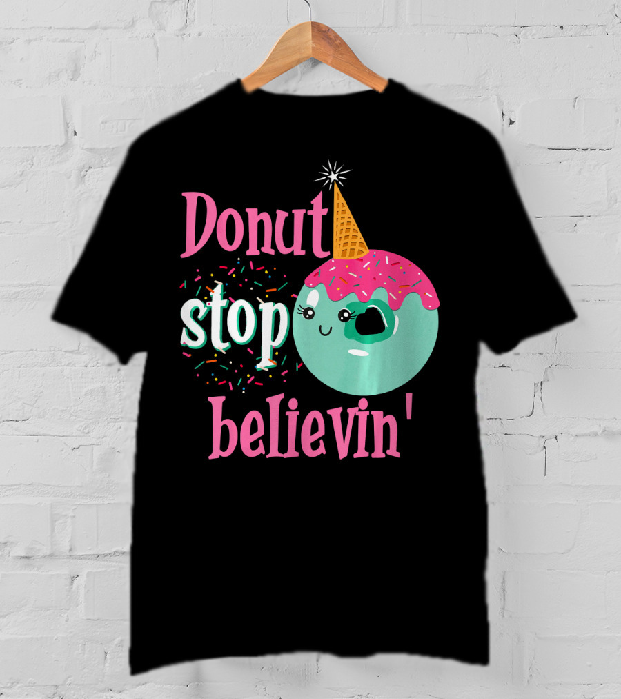 Donut Stop Believin Unicorn Birthday Sprinkles T-Shirt