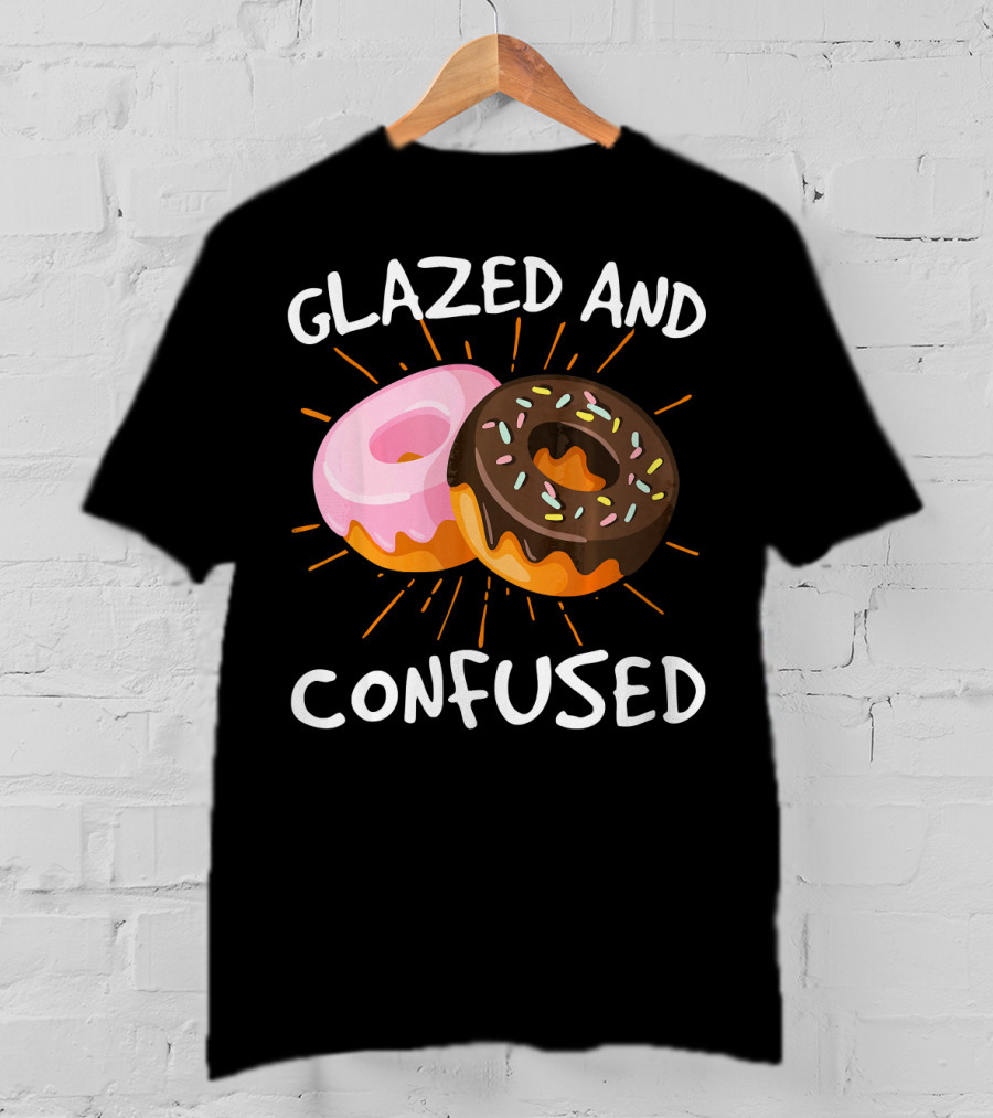 Glazed And Confused Funny Donuts Doughnut Treats T-Shirt