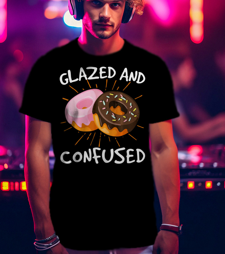 Glazed And Confused Funny Donuts Doughnut Treats T-Shirt