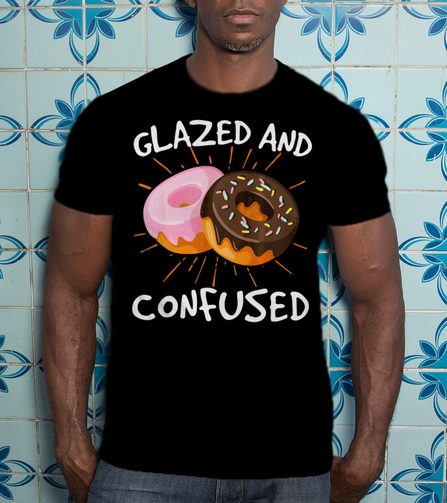 Glazed And Confused Funny Donuts Doughnut Treats T-Shirt