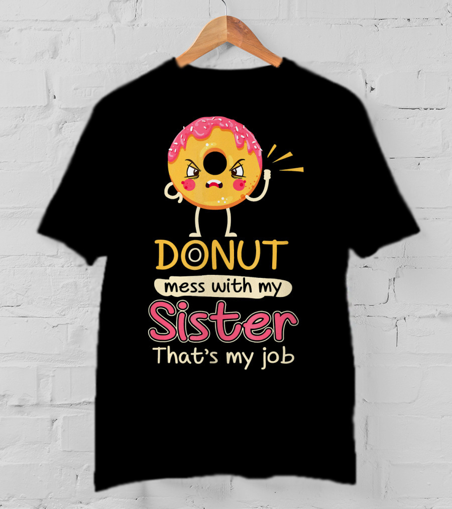 Angry Donut Mess With My Sister That's My Job T-Shirt