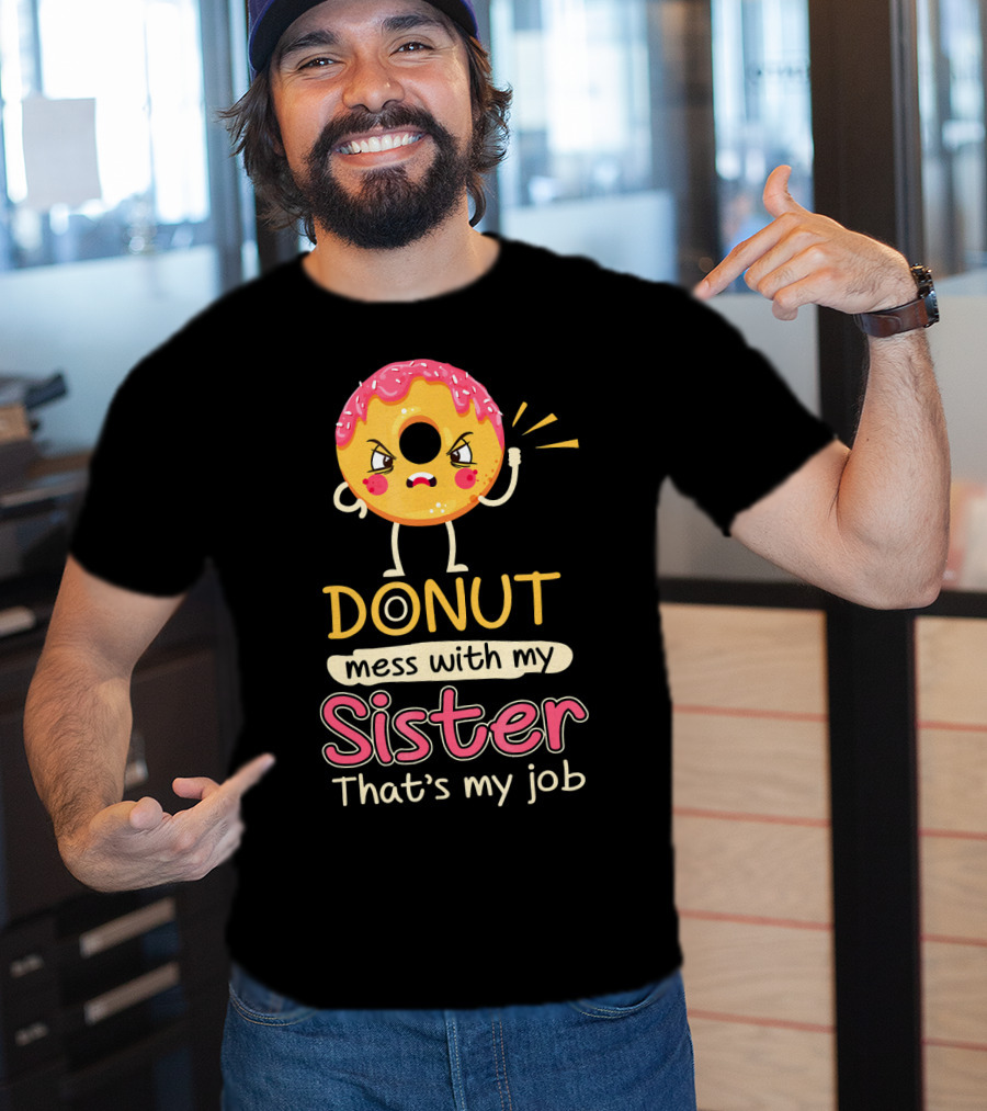 Angry Donut Mess With My Sister That's My Job T-Shirt