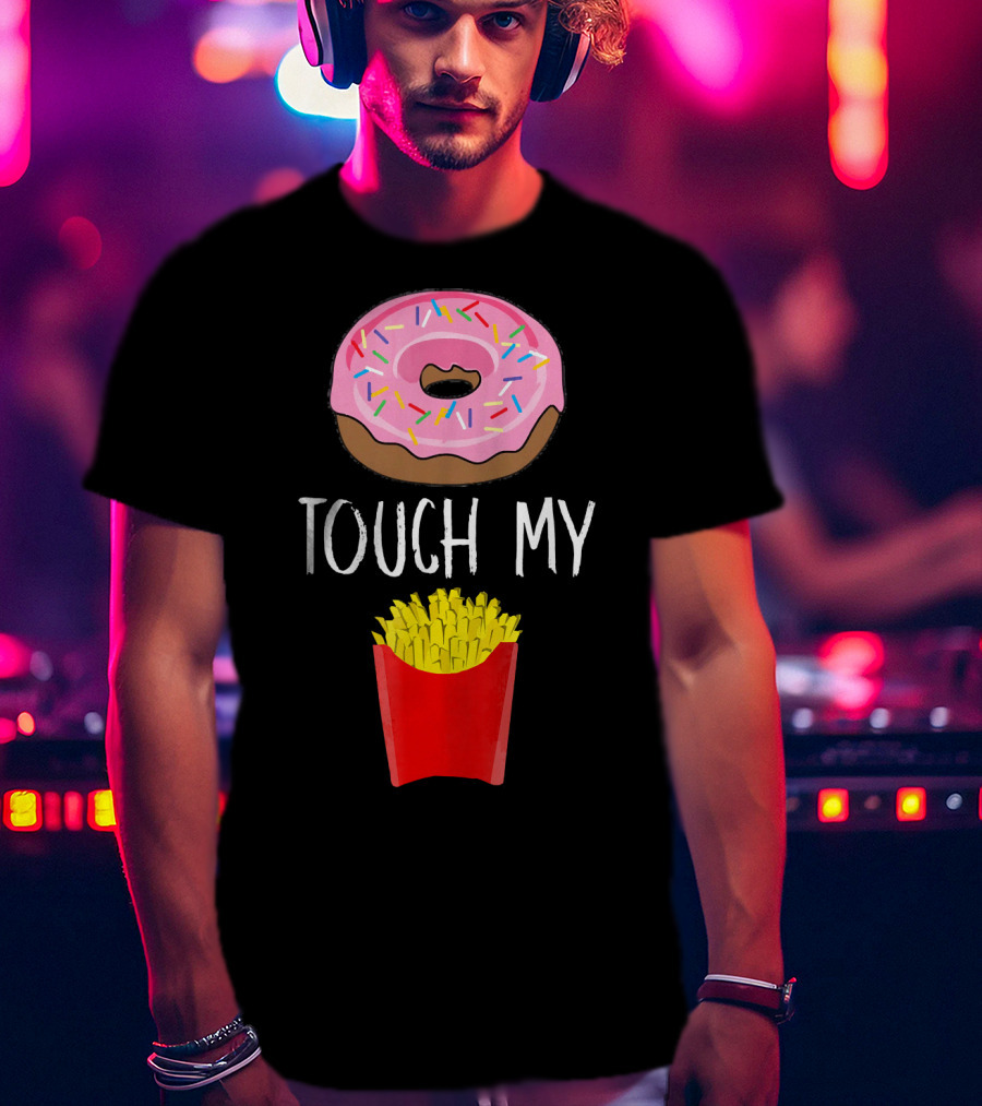 Donut Touch My French Fries Funny Pun Sprinkles Snack Humor T-Shirt