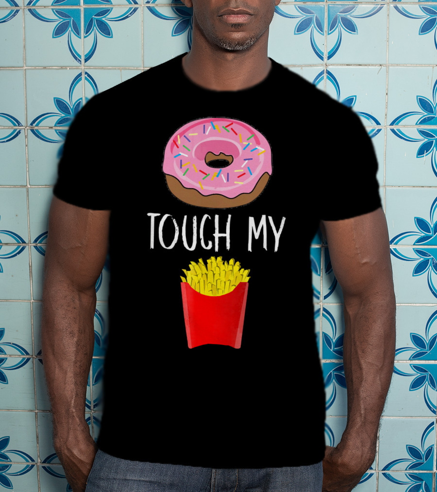 Donut Touch My French Fries Funny Pun Sprinkles Snack Humor T-Shirt