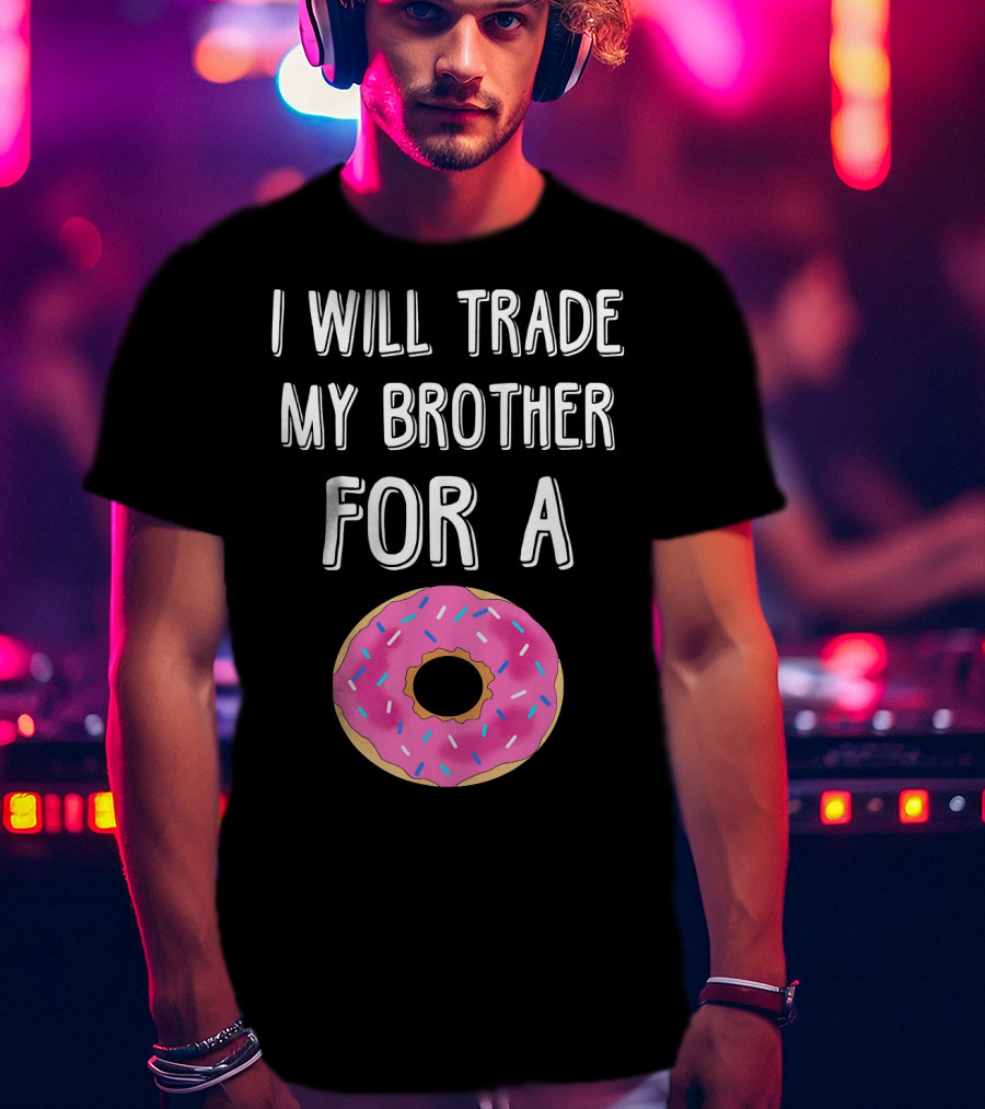 I Will Trade My Brother For A Pink Sprinkled Donut T-Shirt