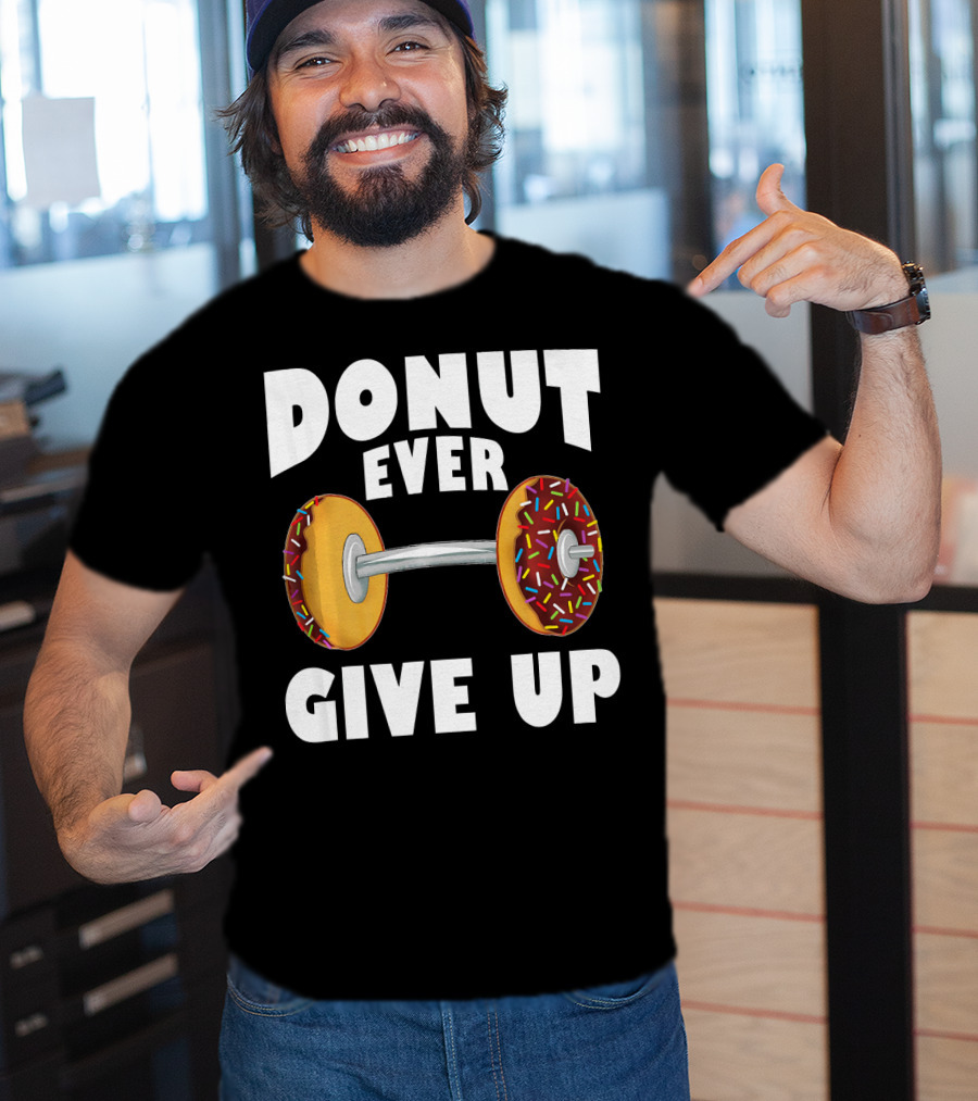 Donut Ever Give Up Funny Gym Workout Donut Barbell T-Shirt