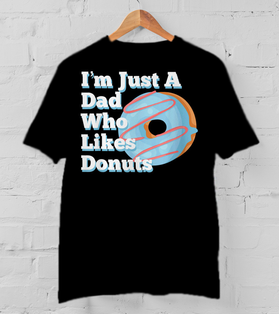 I'm Just A Dad Who Likes Donuts T-Shirt