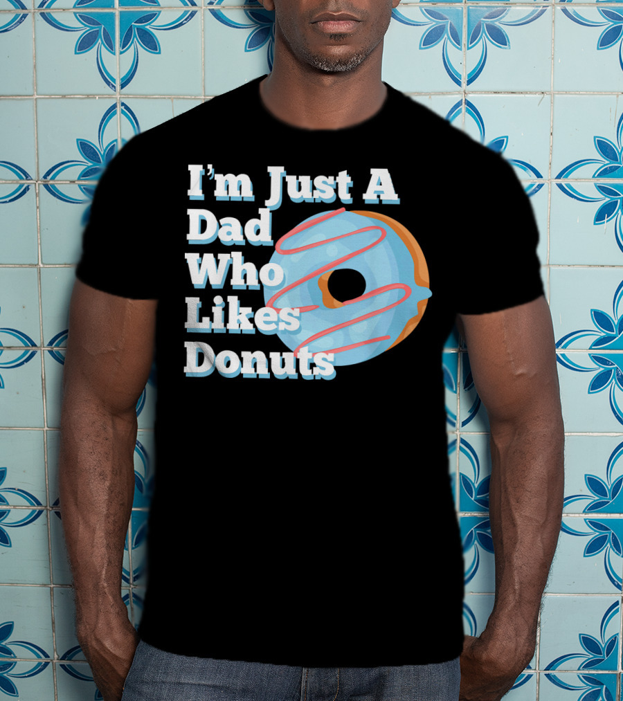 I'm Just A Dad Who Likes Donuts T-Shirt