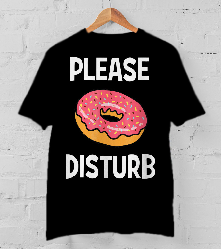 Funny Donut Joke Please Disturb Food Text T-Shirt