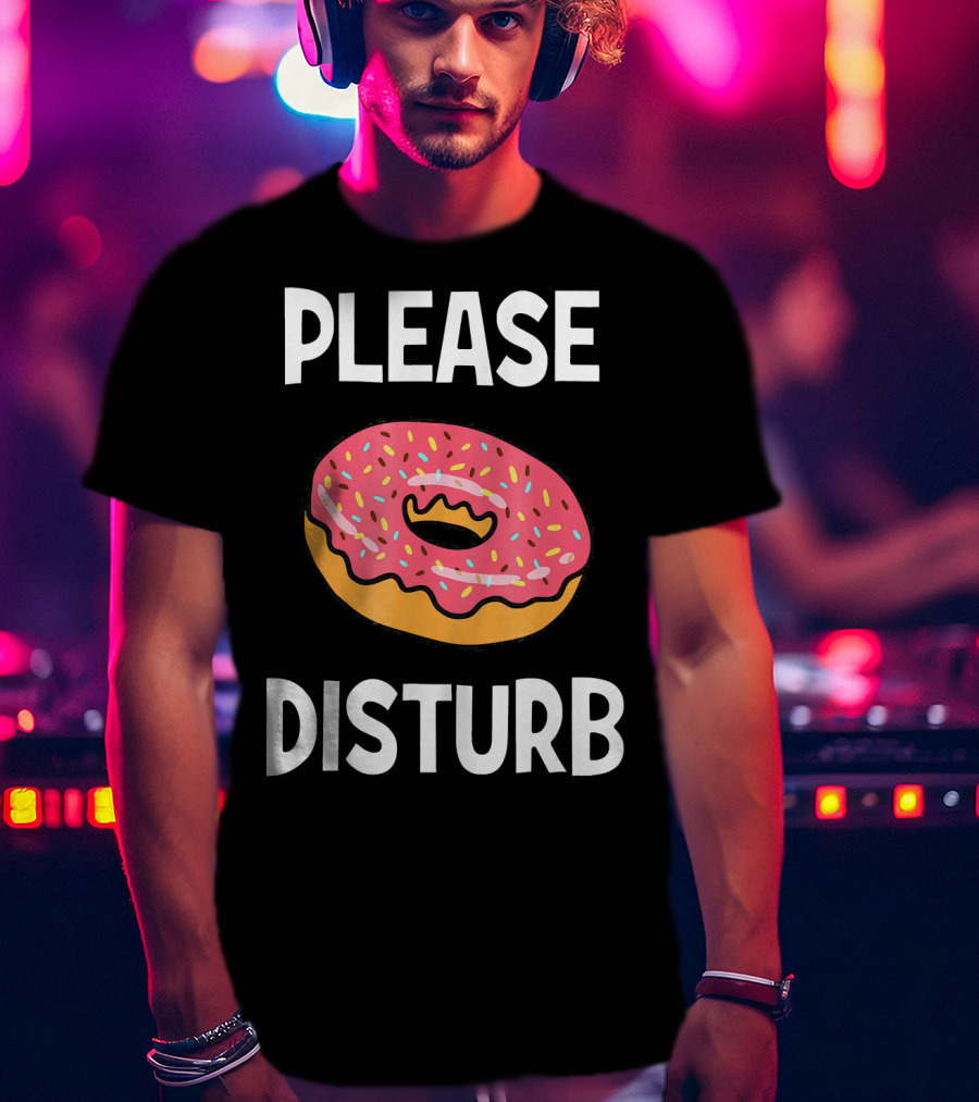 Funny Donut Joke Please Disturb Food Text T-Shirt