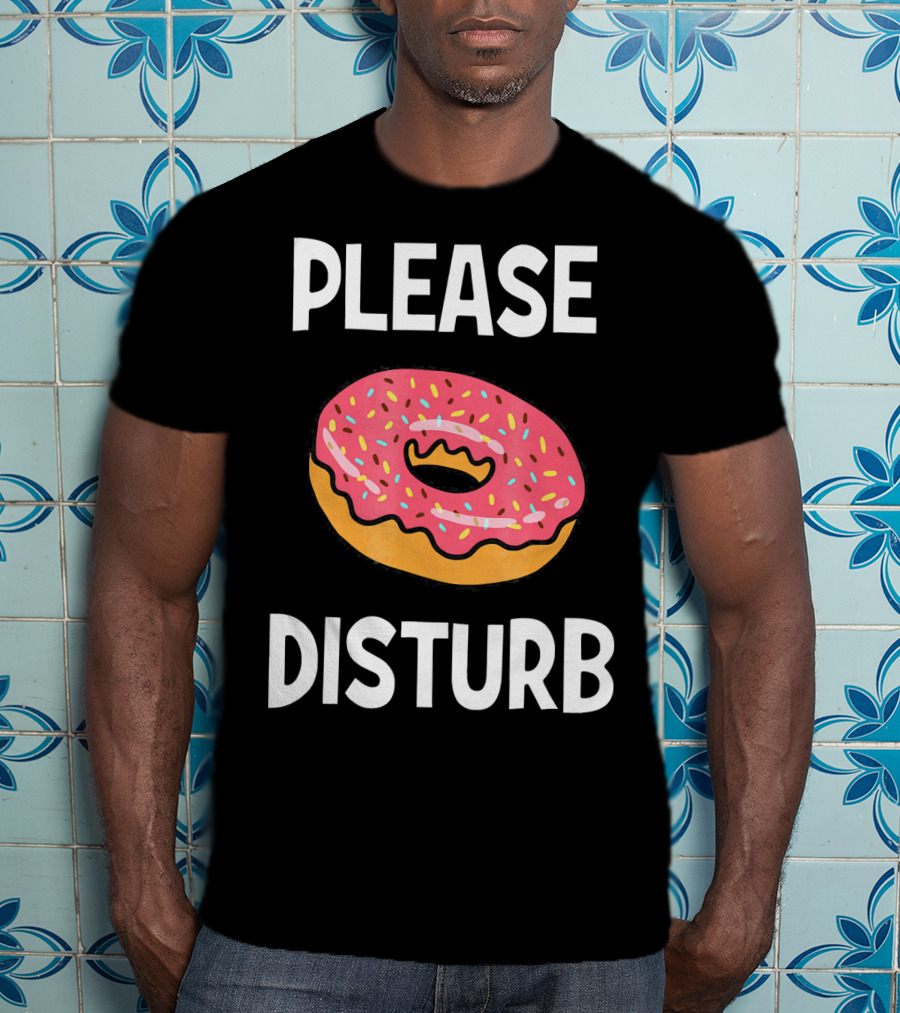 Funny Donut Joke Please Disturb Food Text T-Shirt