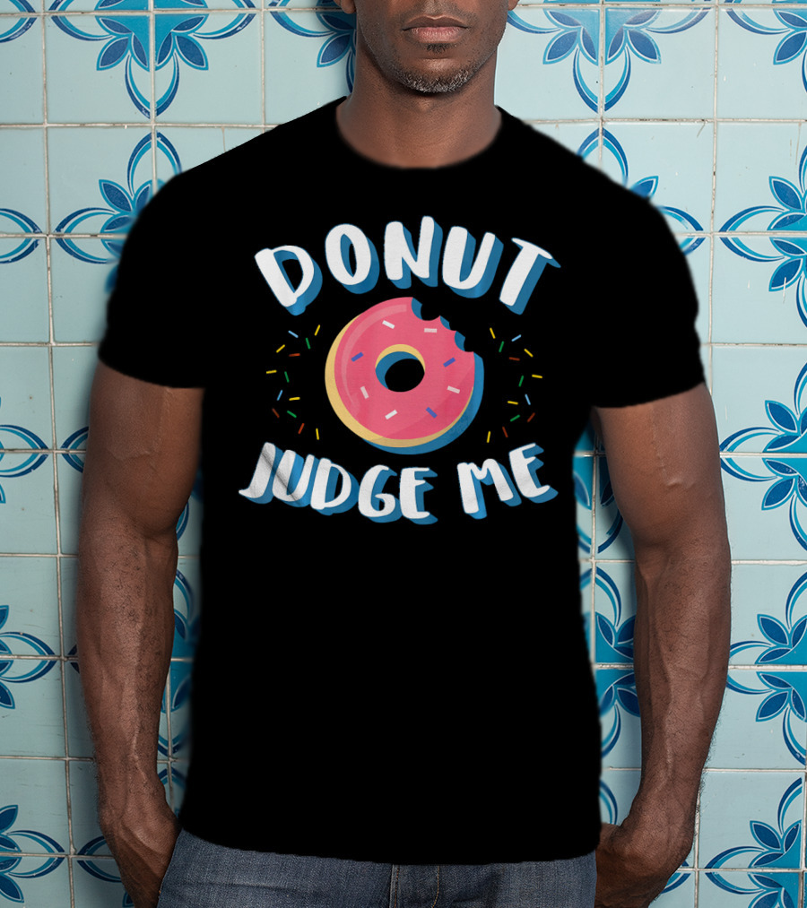 DONUT JUDGE ME Funny Donut Sprinkles T-Shirt