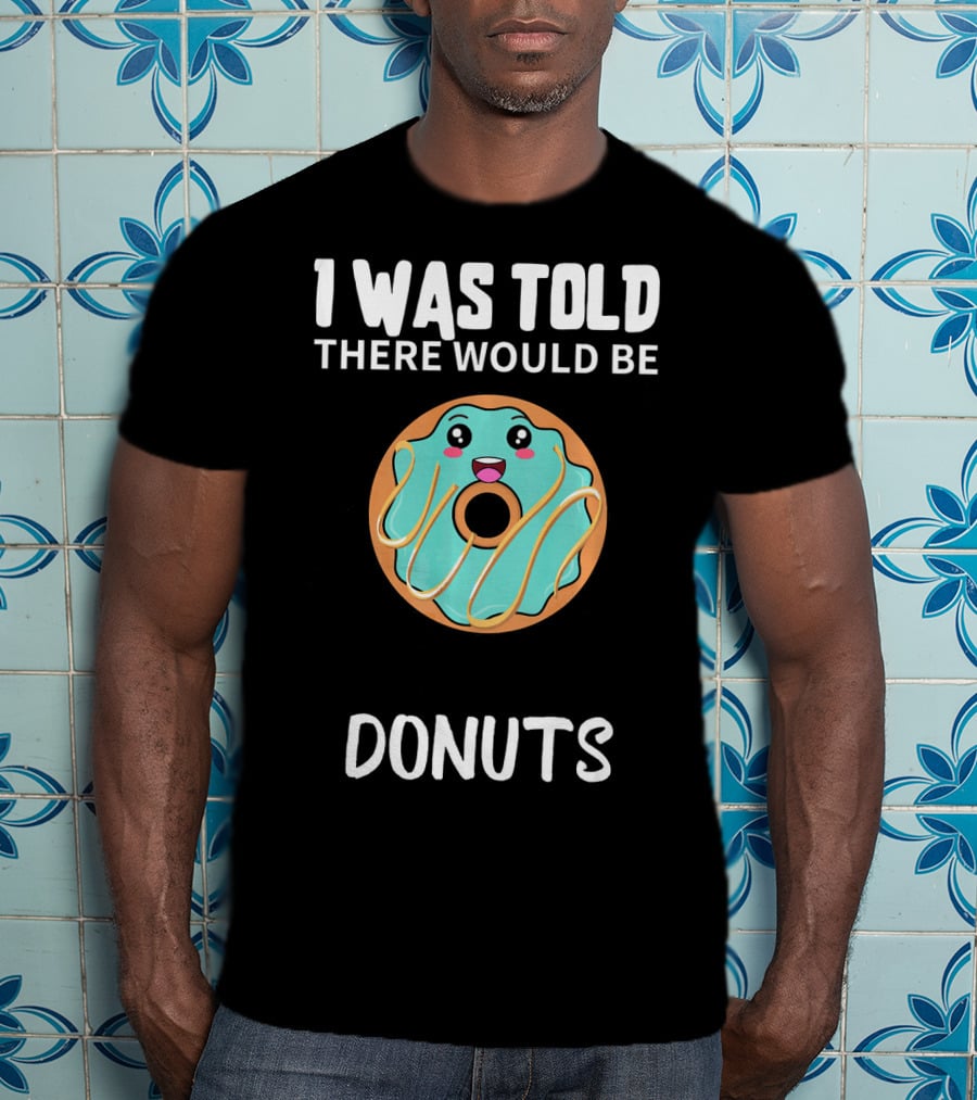 I Was Told There Would Be Donuts Cute Smiling Donut T-Shirt