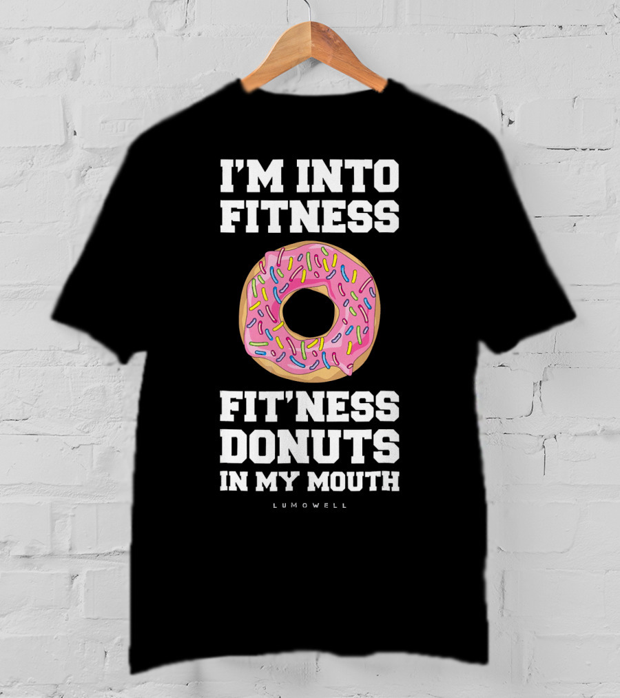 I'm Into Fitness Fitness Donuts In My Mouth Lumowell T-Shirt