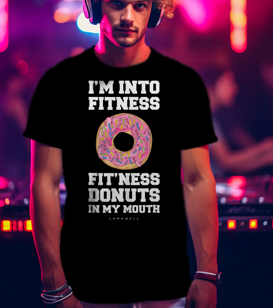 I'm Into Fitness Fitness Donuts In My Mouth Lumowell T-Shirt