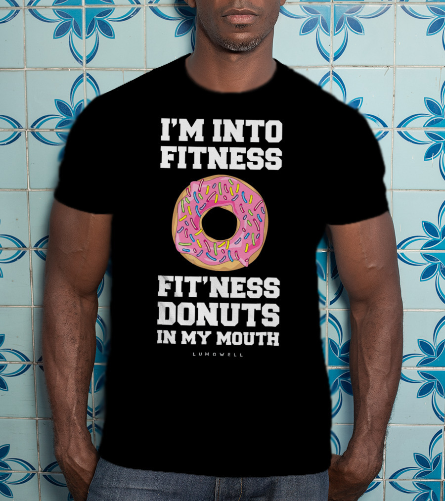 I'm Into Fitness Fitness Donuts In My Mouth Lumowell T-Shirt