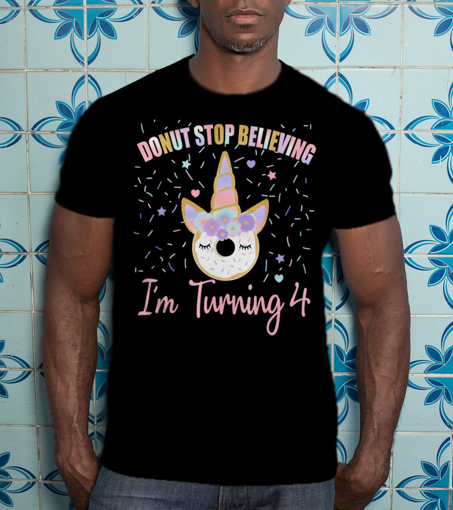Donut Stop Believing Unicorn I'm Turning 4 Birthday Donut T-Shirt