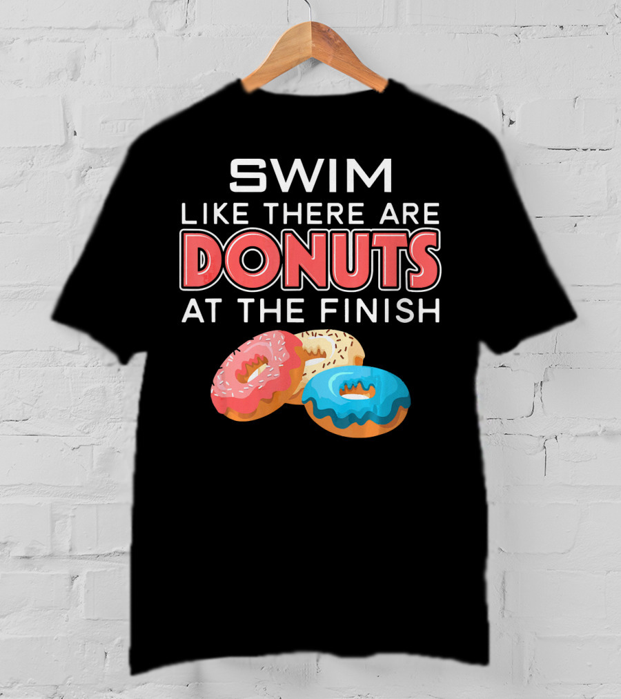 SWIM Like There Are DONUTS At The Finish T-Shirt