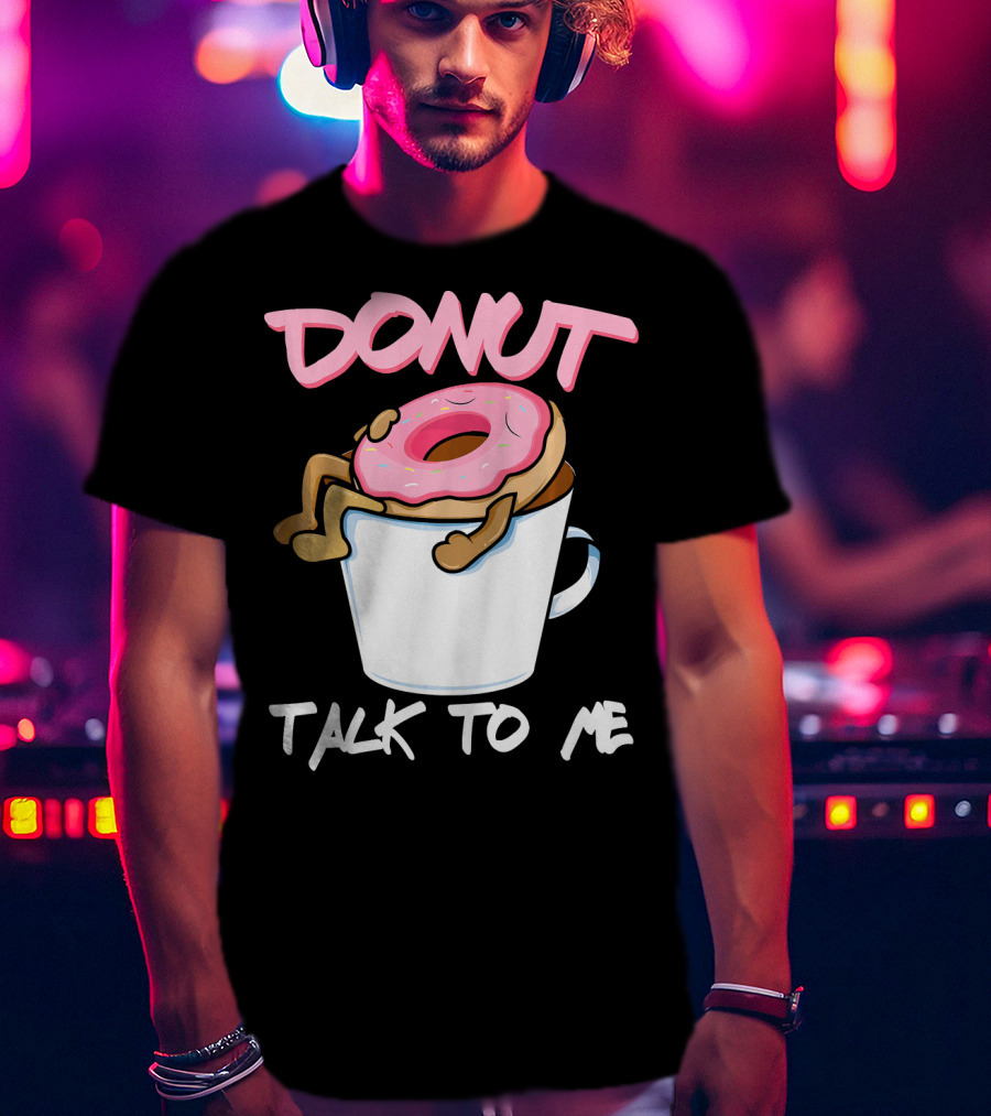 Donut Talk To Me Coffee Lovers Sleepy Pun T-Shirt