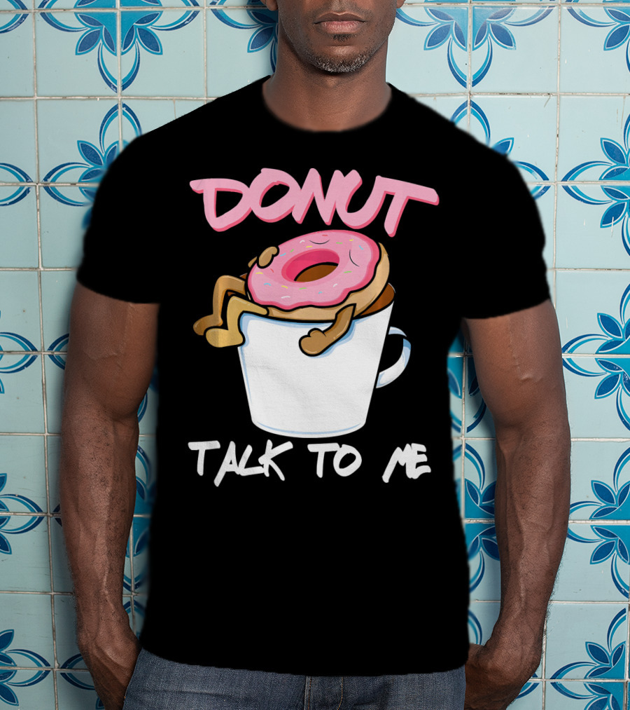 Donut Talk To Me Coffee Lovers Sleepy Pun T-Shirt