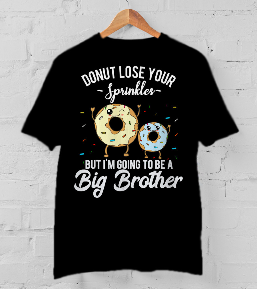 Donut Lose Your Sprinkles But I'm Going To Be A Big Brother T-Shirt