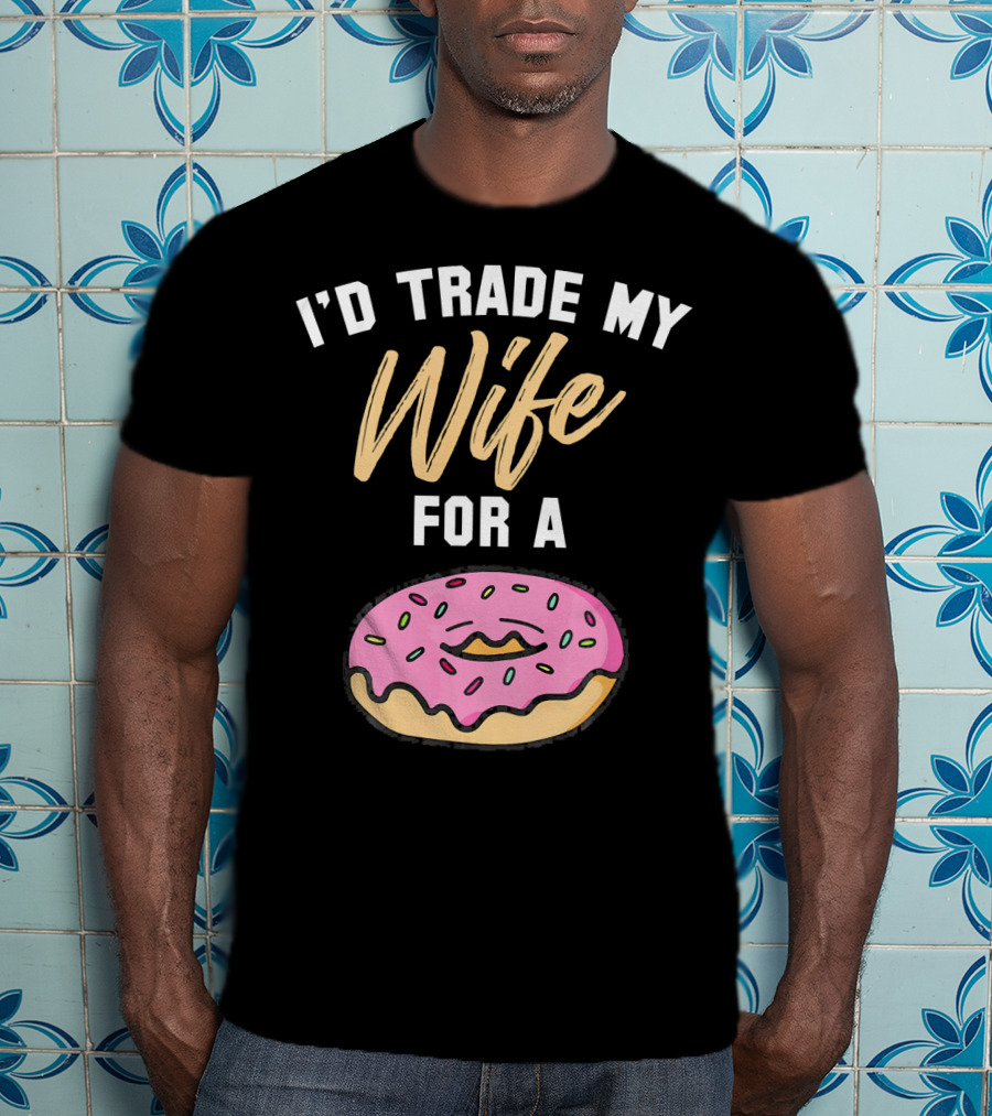 I'd Trade My Wife For A Donut Pink Frosted Donut T-Shirt