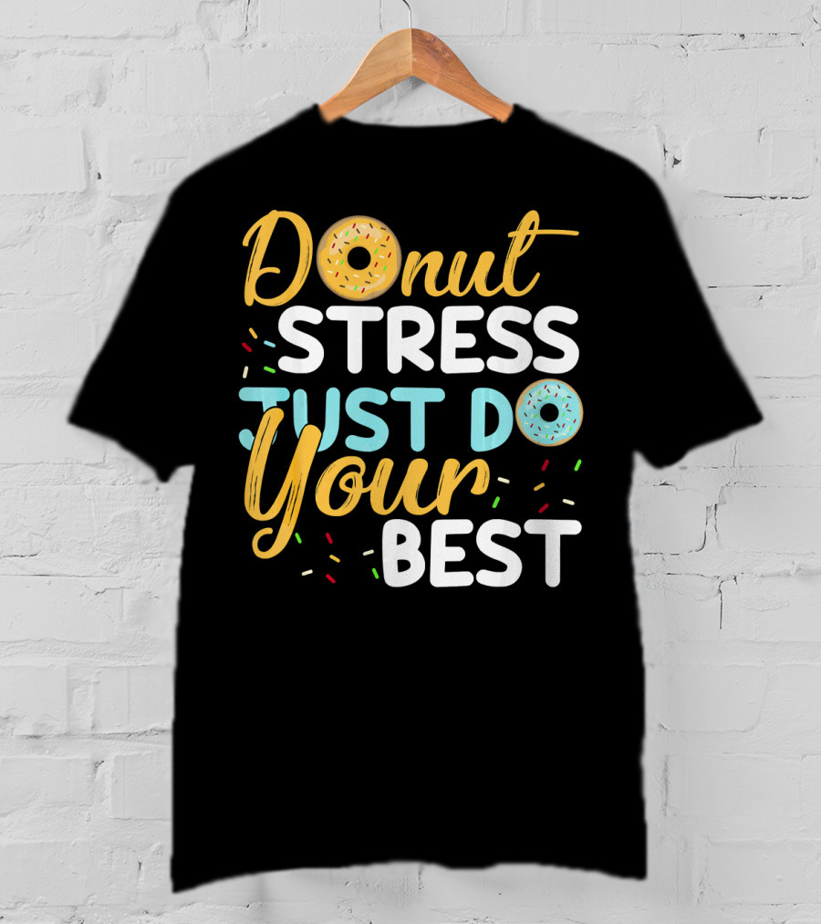 Donut Stress Just Do Your Best Sprinkles Motivation T-Shirt