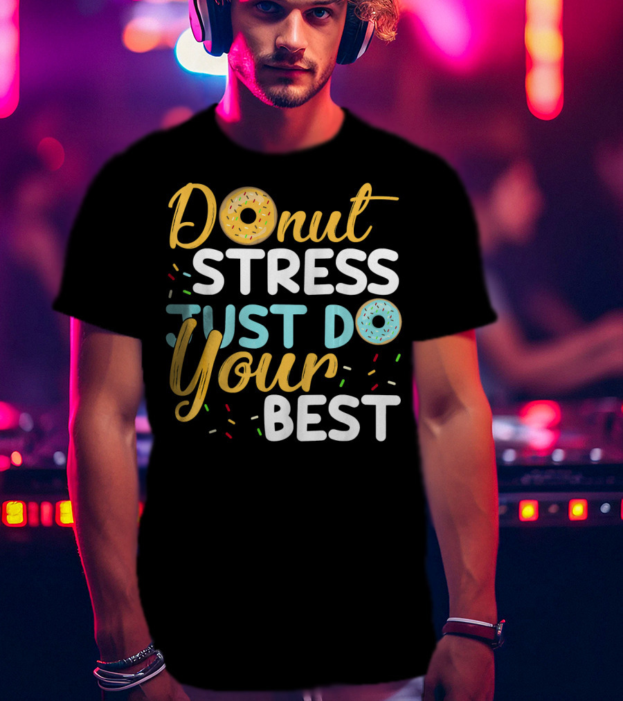 Donut Stress Just Do Your Best Sprinkles Motivation T-Shirt